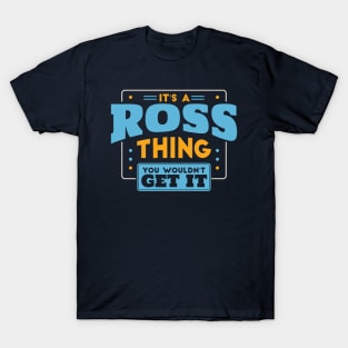 It's a Ross Thing, You Wouldn't Get It // Ross Family Last Name T-Shirt